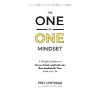 The One by One Mindset: A Simple System to Focus, Finish What Matters, and Stop Feeling Overwhelmed at Work and in Life