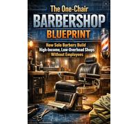 The One-Chair Barbershop Blueprint: How Solo Barbers Build High-Income, Low-Overhead Shops Without Employees