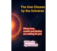 The One Chosen by the Universe: Where love, wealth and destiny are waiting for you