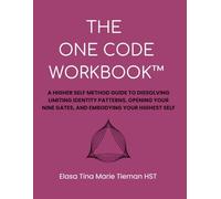 THE ONE CODE WORKBOOK™: A Higher Self Method Guide for Dissolving Limiting Identity Patterns, Opening the Nine Gates, and Embodying Your Higher Self