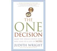 The One Decision: Make the Single Choice That Will Lead to a Life of More