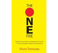 THE ONE FIVE: Rules for Connection Strategies for Success A Tactical Guide to Better Communications