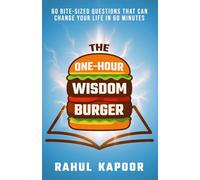 The One-Hour Wisdom Burger: 60 Bite-Sized Questions That Can Change Your Life in 60 Minutes