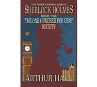 The One Hundred per Cent Society: The Rediscovered Cases Of Sherlock Holmes Book 2 - [Version Originale] Inconnu (Auteur)