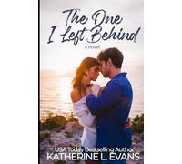 The One I Left Behind: A Small-Town Second Chance Romance About Family, Forgiveness, and the Love That Never Fades