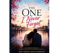 The One I Never Forgot: A Contemporary Romance of Second Chances, Healing, and the Power of True Love