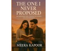 The One I Never Proposed: An Unspoken Love, Friends-to-Lovers College Romance