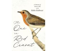 The One In Red Cravat - A Collection Of Poems In Ode To The Robin Redbreast