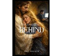 THE ONE LEFT BEHIND: Marriage, Illness, Betrayal- and the God Who Stayed