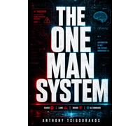 The One Man System: How to Build an Unbreakable Life in the Age of AI