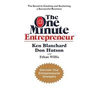 The One Minute Entrepreneur: The Secret to Creating and Sustaining a Successful Business