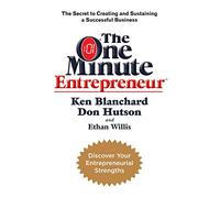 The One Minute Entrepreneur: The Secret to Creating and Sustaining a Successful Business