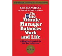 The One Minute Manager Balances Work and Life: Practical Advice for Stress, Fitness, Health, and Productivity