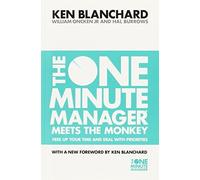The One Minute Manager Meets the Monkey: Free Up Your Time and Deal with Priorities by Kenneth H. Blanchard (2000-12-04)