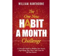 The One New Habit a Month Challenge: 12 Powerful Habits to Redefine Your Success, Supercharge Your Focus, and Create the Life You Deserve
