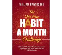 The One New Habit a Month Challenge: 12 Powerful Habits to Redefine Your Success, Supercharge Your Focus, and Create the Life You Deserve
