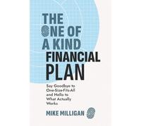 The One of a Kind Financial Plan: Say Goodbye to One Size Fits All and Hello to What Actually Works
