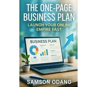 The One-Page Business Plan: Launch Your Online Empire Fast: Master the Art of Building a Profitable Online Business in Just One Weekend
