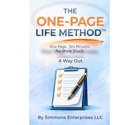 The One Page Life Method: One Page, Ten Minutes, No More Stuck, A Way Out