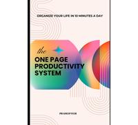 The One-Page Productivity System: Organize Your Life In 10 Minutes A Day
