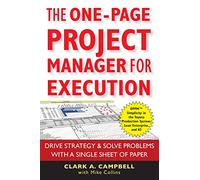 The One-Page Project Manager for Execution: Drive Strategy & Solve Problems With a Single Sheet of Paper