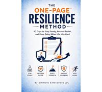 The One-Page Resilience Method™: 30 Days to Stay Steady, Recover Faster, and Keep Going When Life Hits Hard