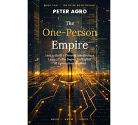 The One Person Empire: How to Build a Thriving Solo Business Using Al-No Degree, No Capital, No Connections Required