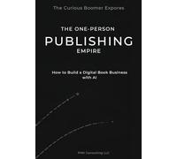 The One-Person Publishing Empire: How to Build a Digital Book Business with AI