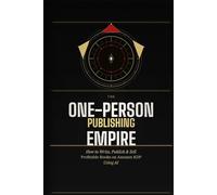 The One-Person Publishing Empire: How to Write, Publish & Sell Profitable Books on Amazon KDP Using AI