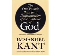 The One Possible Basis for a Demonstration of the Existence of God by Immanuel Kant Immanuel Kant (Auteur)