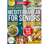 The one-Pot Mediterranean Diet Cookbook for Seniors: Simple, Tasty and Heart-Friendly Recipes to Support Blood Pressure, Soothe Joints and Regain Vitality All Cooked in One Pot Without Kitchen Stress
