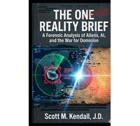 THE ONE REALITY BRIEF: A Forensic Analysis of Aliens, AI, and the War for Dominion