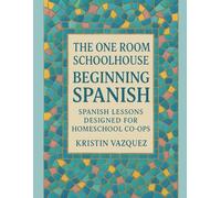 The One Room Schoolhouse Beginning Spanish: Spanish Lessons Designed for Homeschool Co-ops