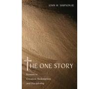 The One Story: Kenosis In Creation, Redemption, And Discipleship