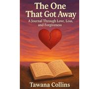 The One That Got Away: A Journal Through Love, Loss, and Forgiveness