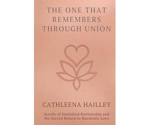 The One That Remembers Through Union: Scrolls of Embodied Partnership and the Sacred Return to Harmonic Love