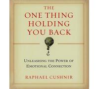 [(The One Thing Holding You Back: Unleashing the Power of Emotional Connection)] [Author: Raphael Cushnir] published on (January, 2009)