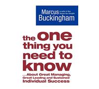 The One Thing You Need to Know: ... About Great Managing, Great Leading and Sustained Individual Success