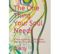 The One Thing Your Soul Needs: A 7-Day Activation to Remember Who You Are and Live Your Miracle