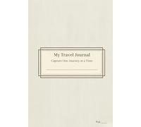 The One-Trip Travel Journal: Capture One Journey at a Time