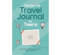 The One Trip Travel Journal for Teens: Document the Best Memories from an International Trip (Up to 21 Days) with Daily Prompts, Photo Pages, & More
