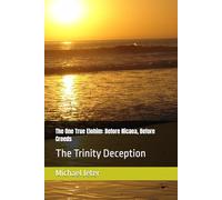 The One True Elohim: Before Nicaea, Before Creeds: The Trinity Deception
