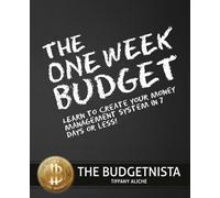 The One Week Budget: Learn to Create Your Money Management System in 7 Days or Less!