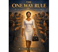 THE ONE WAY RULE: The Cost of Boundaries and the Freedom of Truth
