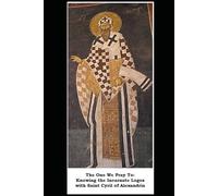 The One We Pray To: Knowing the Incarnate Logos with Saint Cyril of Alexandria