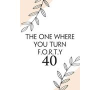 The one where you turn forty: Funny Notebook with Quote On Background For Coworkers, Boss, Employees, Work Colleagues, Birthday, Secret Santa (110 page - 6x9 in)