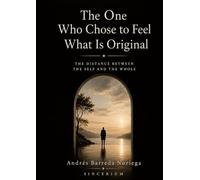 The One Who Chose to Feel What Is Original: The Distance Between the Self and the Whole