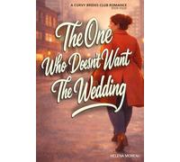The One Who Doesn't Want The Wedding: A Slow-Burn Contemporary Romance Featuring a Curvy Heroine Who Chooses Love on Her Own Terms