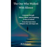 The One Who Walked With Silence: A Journey of Self-Discovery, Mindfulness, and Inner Peace, Embracing Silence on the Path to Spiritual Growth, Personal Awakening, and Lasting Transformation