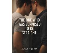 The One Who Was Supposed to Be Straight: He wasn’t supposed to want this. I wasn’t supposed to wait.